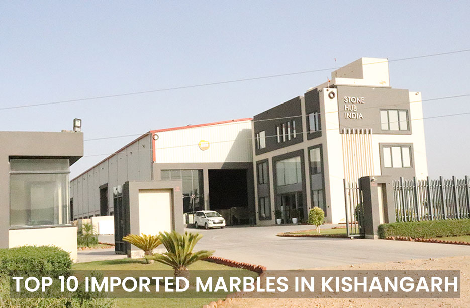 Top 10 Imported Marbles in Kishangarh