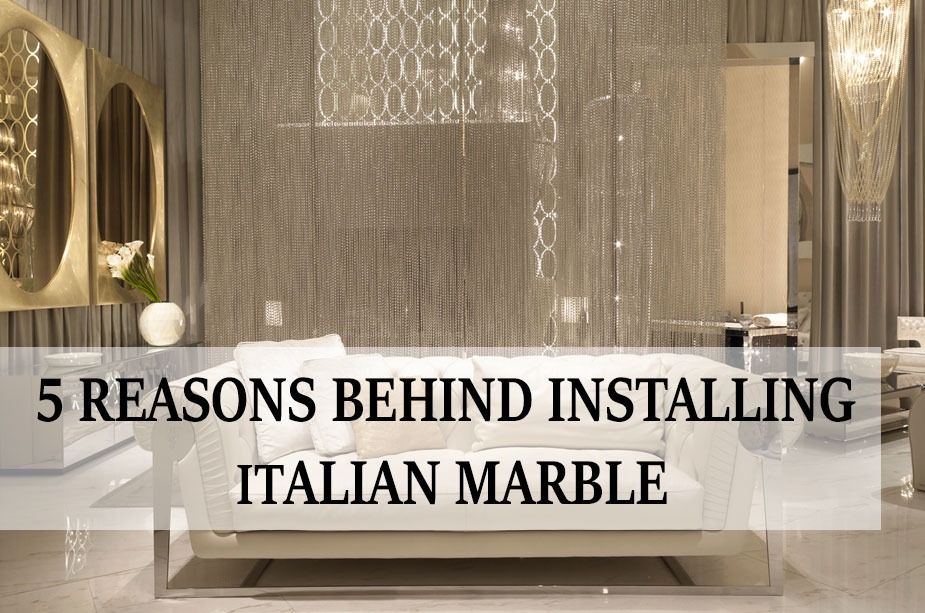Five Reasons behind installing Italian Marble