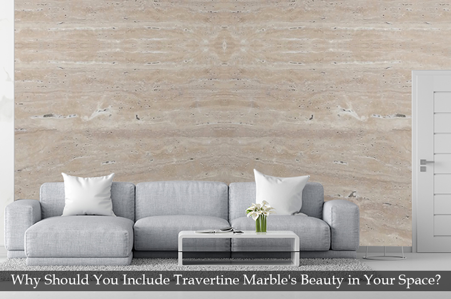 Why Should You Include Travertine    Marble's Beauty in Your Space? 