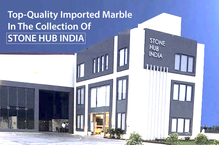 Top-Quality Imported Marble In The Collection Of Stone Hub India 