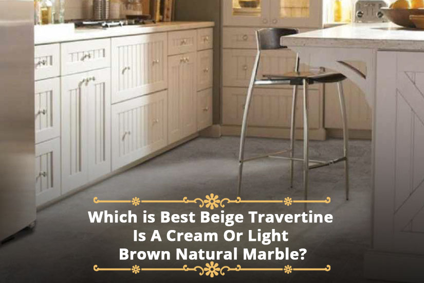 Which is Best Beige Travertine Is A Cream Or Light Brown Natural Marble?