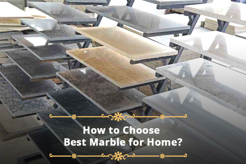 How to Choose Best Marble for Home?