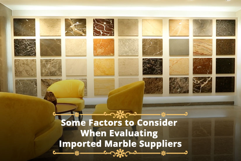 Some Factors to Consider When Evaluating Imported Marble Suppliers