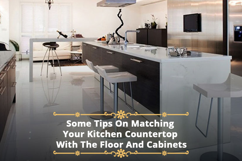 Some Tips On Matching Your Kitchen Countertop With The Floor And Cabinets